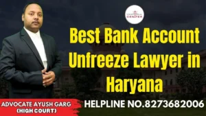 Read more about the article Best Bank Account Unfreeze Lawyer in Haryana | Advocate Ayush Garg | 8273682006