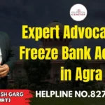 Expert Advocate For Freeze Bank Account In Agra | Advocate Ayush Garg | 8273682006