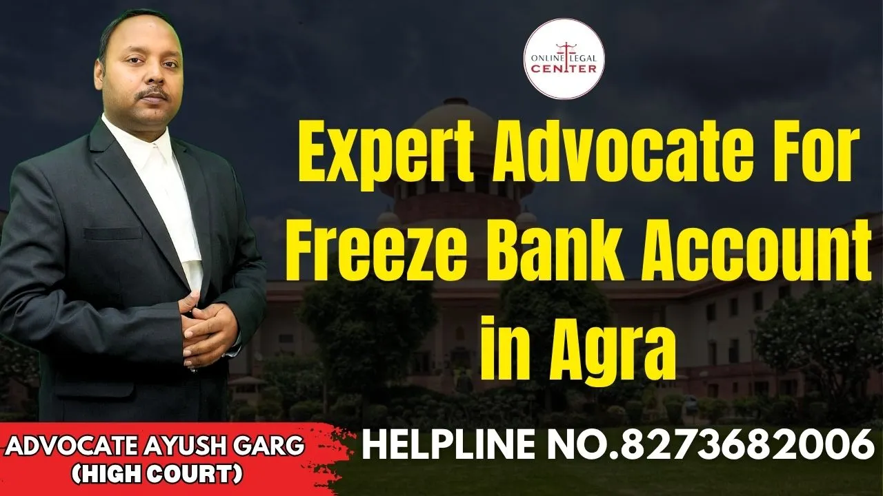 You are currently viewing Expert Advocate For Freeze Bank Account In Agra | Advocate Ayush Garg | 8273682006