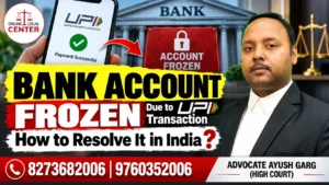 Read more about the article Bank Account Frozen Due to UPI Transaction How to Resolve It in India  | Advocate Ayush Garg | 8273682006